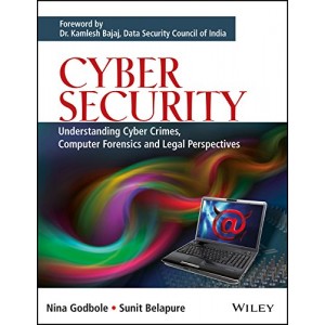Wiley's Cyber Security : Understanding Cyber Crimes, COmputer Forensics and Legal Perspective by Nina Godbole & Sunit Belapure